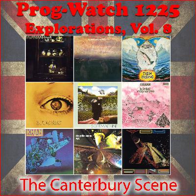 Prog-Watch 1225 - Explorations, Vol. 8 - The Canterbury Scene