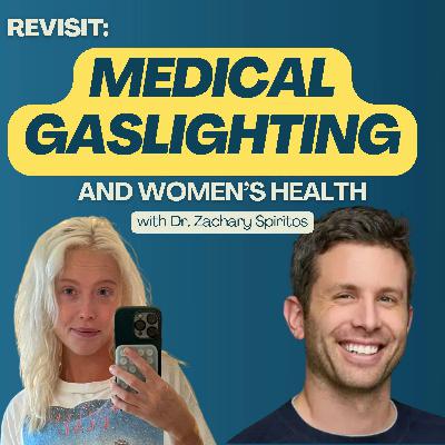 Revisit: Medical gaslighting, gender bias & what to do about it (with Dr. Zachary Spiritos)