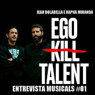 Entrevista Musicals #01 - EGO KILL TALENT - JEAN DOLABELLA & RAPHAEL MIRANDA por Alisson Zakka