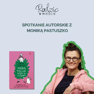 Matka Polka sika w krzakach - spotkanie autorskie z Moniką Pastuszko