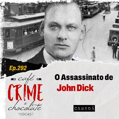 292 - O Assassinato de John Dick | Canadá