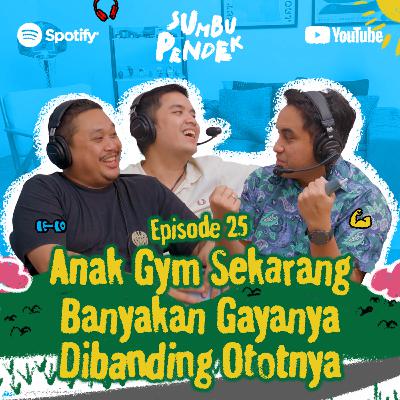 Eps 25: Anak Gym Kebanyakan Gaya