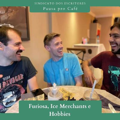 Pausa pro Café #20 - Furiosa, Ice Merchants e Hobbies