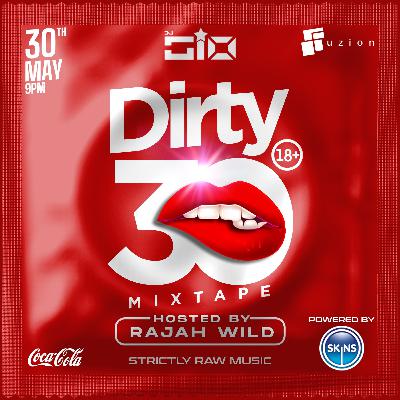 The Dirty 30 Mixtape (The Event) 2024 Hosted by Rajah Wild
