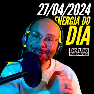 27/04/2024 - Energia do dia