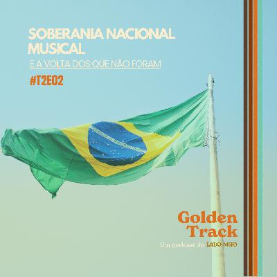 #T2E2- Soberania Nacional Musical- E a volta dos que não foram