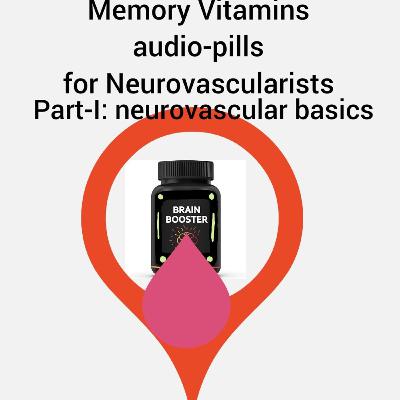 Memory Vitamins audiopills for neurovascularists Part-I: Neurovascular basics