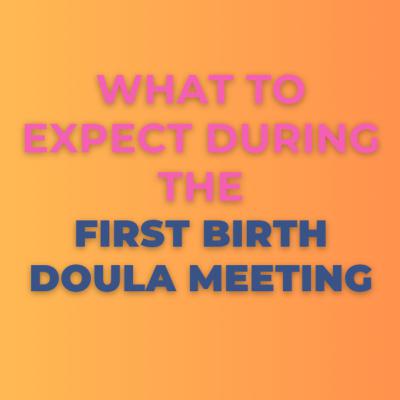 What to Expect the First Birth Doula Meeting- S1.Ep.38