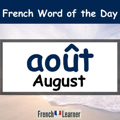 French Learner Word of the Day: "Août" (August)