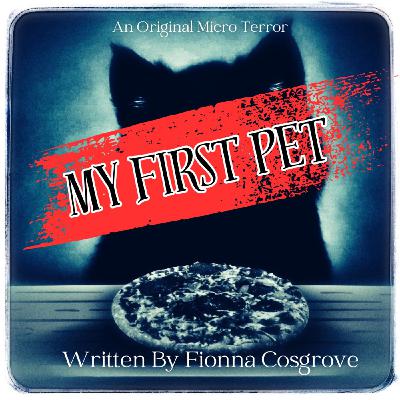 “MY FIRST PET” by Fionna Cosgrove #MicroTerrors