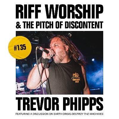 #135 - Earth Crisis - Destroy the Machines w/ Trevor Phipps (Unearth)