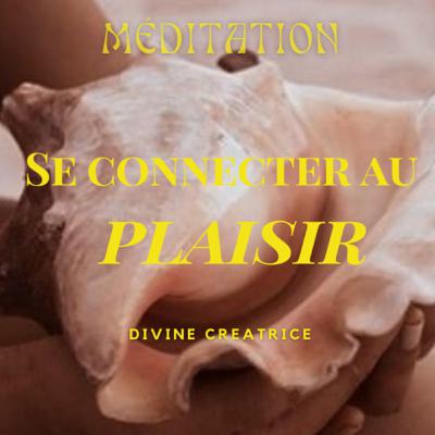 Meditation Se connecter au Plaisir Meditation Se connecter au Plaisir