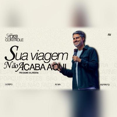 SUA VIAGEM NÃO ACABA AQUI I Fora de Controle | #2 | Pastor Davis Oliveira