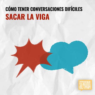 320 - Cómo tener conversaciones difíciles: "Sacar la viga"