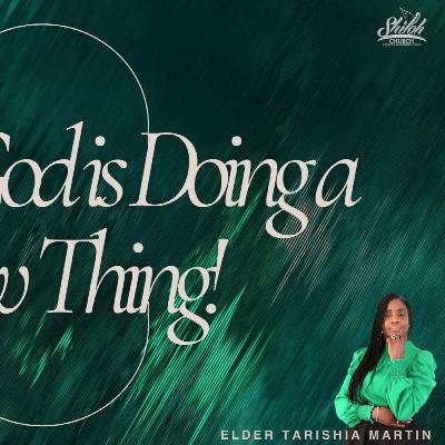 Behold, God is Doing a New Thing - Elder Tarishia Martin
