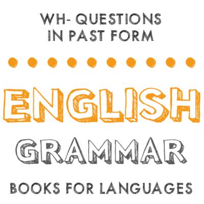 Wh- Questions in Past form Wh- Questions in Past form