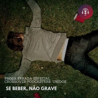 Podcast Prosa Errada - CrossOver Podcasters Unidos - Se beber, Não grave!!!!!