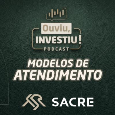 Modelos de Atendimento na Assessoria: diferenciais da Sacre Investimentos | OuviuInvestiu #ep102 Modelos de Atendimento na Assessoria: diferenciais da Sacre Investimentos | OuviuInvestiu #ep102