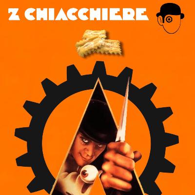 2 Chiacchere - EPISODIO 5 - Arancia Meccanica