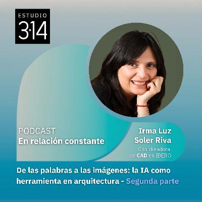 De las palabras a las imágenes: la IA como herramienta en arquitectura con Irma Luz Soler Riva