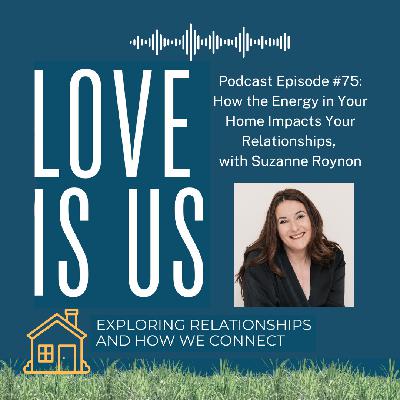 #75: How the Energy in Your Home Impacts Your Relationships, with Suzanne Roynon