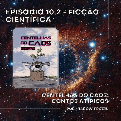 10.2 - Ficção Científica: Centelhas do Caos: Contos Atípicos