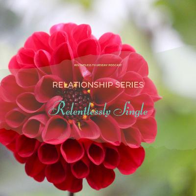 Relentless Relationship Series: Singleness Replay