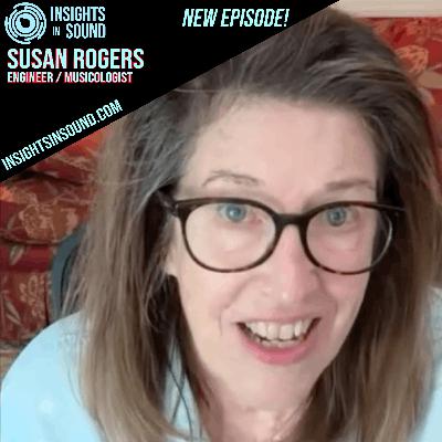 Insights In Sound 186 - Susan Rogers, Engineer/Producer/Musicologist S19 E6
