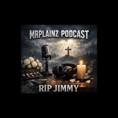 mrplainz podcast Rip jimmy