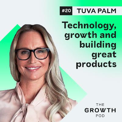 #20: Tuva Palm - technology, growth and building great products