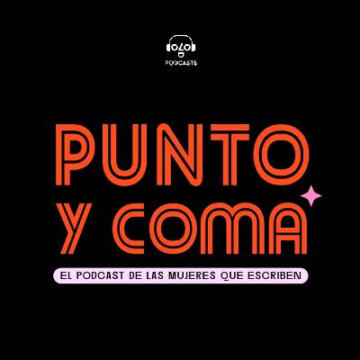 ¡Regresamos! Nueva temporada de Punto y Coma: el podcast de las mujeres que escriben