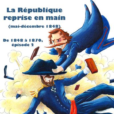 La République reprise en main (mai-décembre 1848) - De 1848 à 1870, épisode 2