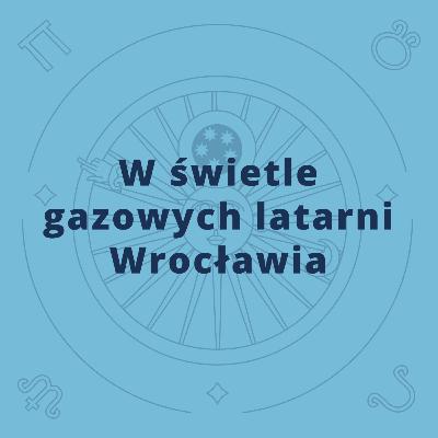 W świetle gazowych latarni Wrocławia