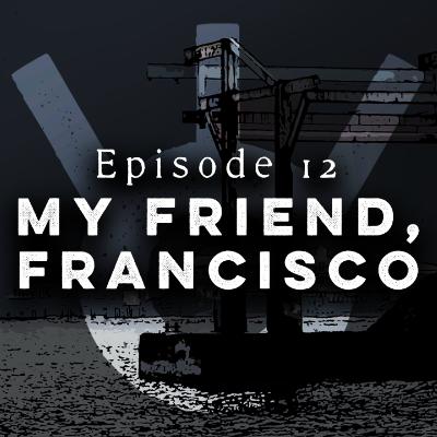 My Friend, Francisco - Episode 12