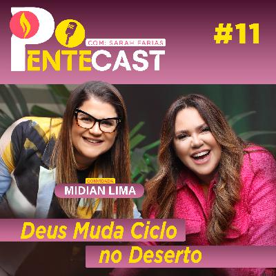 Pentecast #11 |  Deus Muda Ciclo no Deserto… Convidada: Midian Lima
