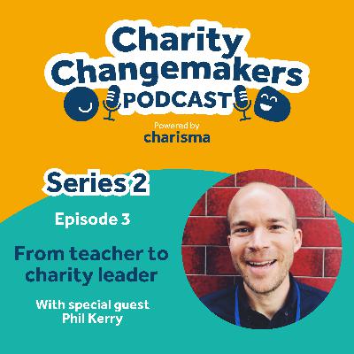 S2 | E3 - Phil Kerry on the journey from teacher to charity leader