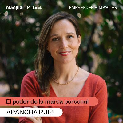 El poder de la marca personal, con Arancha Ruiz | Manglar Podcast