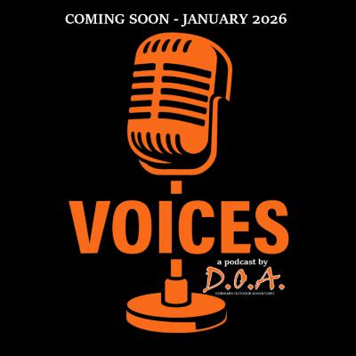 Coming Soon - VOICES a podcast by DOA Dorward Outdoor Adventures ! Coming Soon - VOICES a podcast by DOA Dorward Outdoor Adventures !