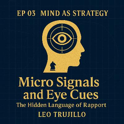 Mind As Strategy: 3- Micro Signals and Eye Cues: The Hidden Language of Rapport