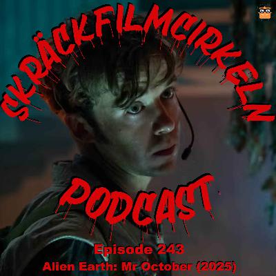 Episode 243 - Alien Earth: Mr October (2025)