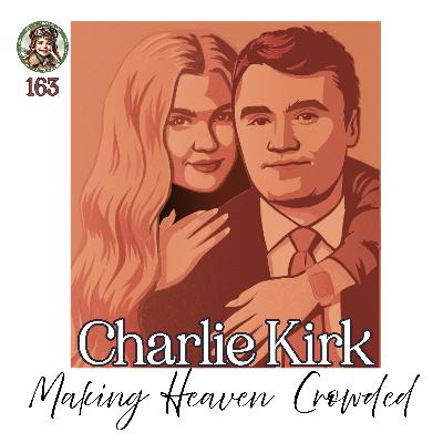 Charlie Kirk ~ Making Heaven Crowded