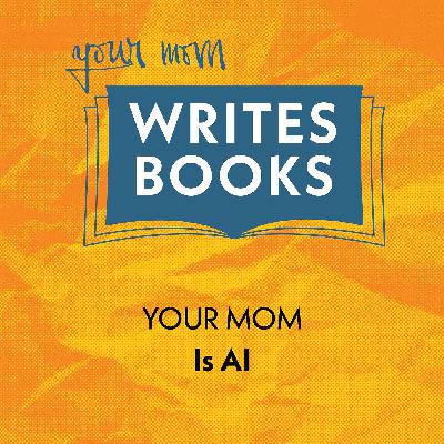 Your Mom Is AI