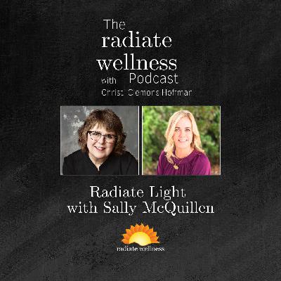 Radiate Light with Sally McQuillen