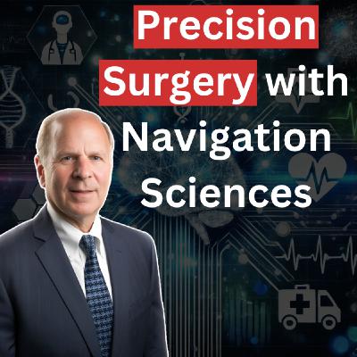 Cutting-Edge MedTech: Navigation Sciences CEO on Clear Surgical Margins & Startup Success