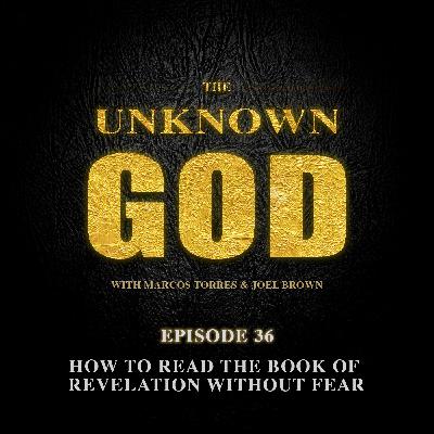 Episode 36: How to Read The Book of Revelation Without Fear