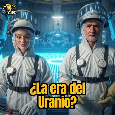 Ep. 239: ¿La era del Uranio?