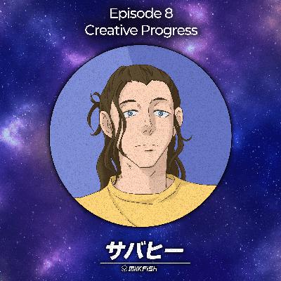 S1 | Episode 8 - Creative Progress