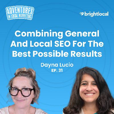 Dayna Lucio on Combining General and Local SEO for the Best Possible Results