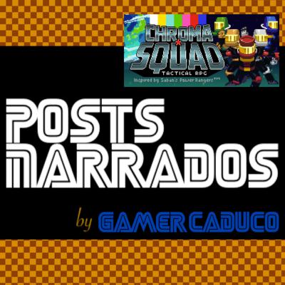 Posts Narrados #76 - Review: Chroma Squad (PC)