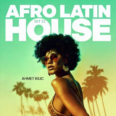 AFRO HOUSE SET 22 - AHMET KILIC AFRO HOUSE SET 22 - AHMET KILIC